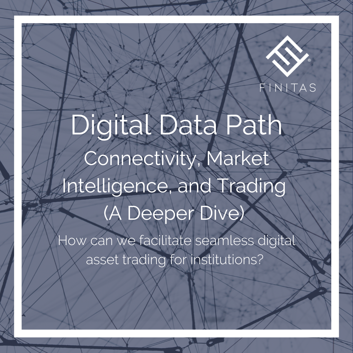 The Digital Data Path: Connectivity, Market Intelligence, · Finitas
